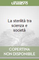 La sterilità tra scienza e società libro