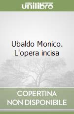 Ubaldo Monico. L'opera incisa libro