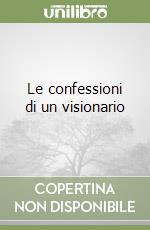 Le confessioni di un visionario