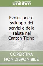Evoluzione e sviluppo dei servizi e della salute nel Canton Ticino libro