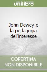 John Dewey e la pedagogia dell'interesse libro