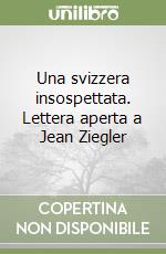 Una svizzera insospettata. Lettera aperta a Jean Ziegler