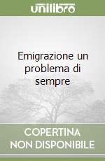 Emigrazione un problema di sempre libro