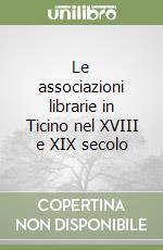 Le associazioni librarie in Ticino nel XVIII e XIX secolo