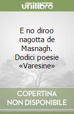 E no diroo nagotta de Masnagh. Dodici poesie «Varesine» libro