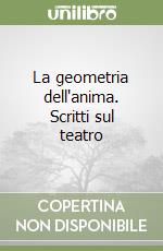 La geometria dell'anima. Scritti sul teatro
