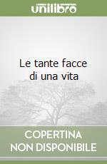 Le tante facce di una vita libro