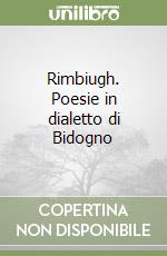 Rimbiugh. Poesie in dialetto di Bidogno