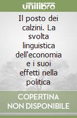 Il posto dei calzini. La svolta linguistica dell'economia e i suoi effetti nella politica libro