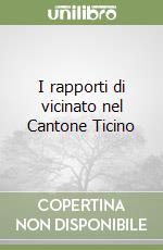 I rapporti di vicinato nel Cantone Ticino