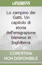 Lo zampino dei Gatti. Un capitolo di storia dell'emigrazione bleniese in Inghilterra libro