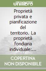 Proprietà privata e pianificazione del territorio. La proprietà fondiaria individuale: quale diritto antisociale? libro