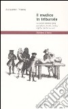 Il medico in tribunale. La perizia medica nella procedura penale d'antico regime (secoli XVI-XVIII) libro