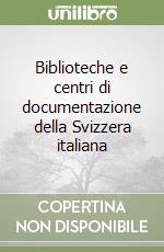 Biblioteche e centri di documentazione della Svizzera italiana libro