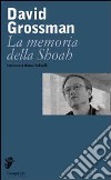 La memoria della Shoah libro di Grossman David Bellinelli M. (cur.)