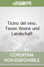 Ticino del vino. Tessin Weine und Landschaft