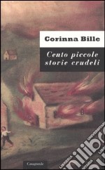 Cento piccole storie crudeli e trentasei storie curiose libro