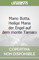 Mario Botta. Heilige Maria der Engel auf dem monte Tamaro libro