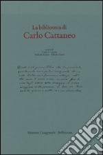 La biblioteca di Carlo Cattaneo libro