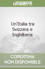 Un'Italia tra Svizzera e Inghilterra libro