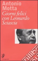 Giorni felici con Leonardo Sciascia libro