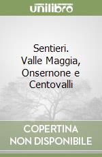Sentieri. Valle Maggia, Onsernone e Centovalli