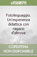 Fotolinguaggio. Un'esperienza didattica con ragazzi d'altrove