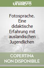 Fotosprache. Eine didaktische Erfahrung mit auslandischen Jugendlichen