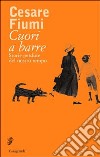 Cuori a barre. Storie perdute del nostro tempo libro di Fiumi Cesare