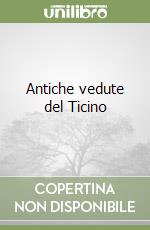 Antiche vedute del Ticino