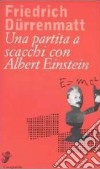 Una partita a scacchi con Albert Einstein libro di Dürrenmatt Friedrich