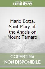 Mario Botta. Saint Mary of the Angels on Mount Tamaro libro