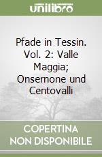 Pfade in Tessin. Vol. 2: Valle Maggia; Onsernone und Centovalli libro