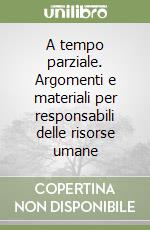 A tempo parziale. Argomenti e materiali per responsabili delle risorse umane libro