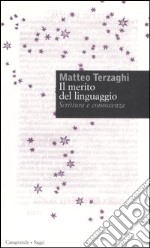 Il merito del linguaggio. Scrittura e conoscenza libro