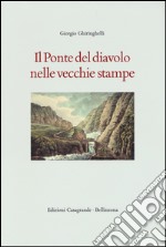 Il ponte del Diavolo nelle vecchie stampe. Ediz. illustrata