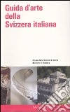 Guida d'arte della Svizzera italiana. Ediz. illustrata libro