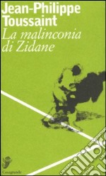 La malinconia di Zidane. Testo francese a fronte