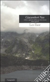 Giacumbert Nau. Libro e appunti dalla sua vita vissuta