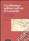 L'architettura militare nell'età di Leonardo. «Guerre milanesi» e diffusione del bastione in Italia e in Europa. Atti del convegno (Locarno, 2-3 giugno 2007) libro di Viganò M. (cur.)