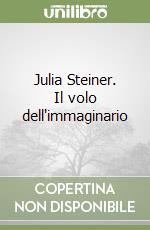 Julia Steiner. Il volo dell'immaginario libro