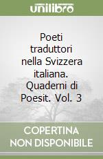 Poeti traduttori nella Svizzera italiana. Quaderni di Poesit. Vol. 3 libro