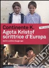 Continente K. Agota Kristof scrittrice d'Europa. DVD. Con libro libro