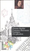 Francesco Borromini. Il mistero e lo splendore libro