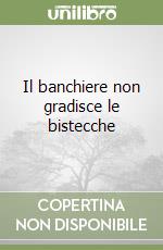 Il banchiere non gradisce le bistecche libro