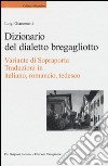 Dizionario del dialetto bregagliotto. Variante di Sopraporta. Ediz. multilingue libro di Giacometti Luigi