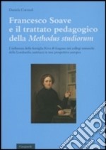 Francesco Soave e il trattato pedgogico della «Methodus studiorum». L'influenza della famiglia Riva di Lugano nei collegi somaschi della Lombardia austriaca...