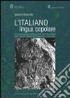 L'italiano lingua popolare. La comunicazione scritta e parlata dei «senza lettere» nella Svizzera italiana dal Cinquecento al Novecento libro
