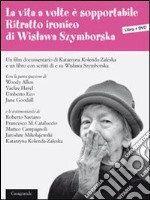 La vita a volte è sopportabile. Ritratto ironico di Wislawa Szymborska. Con DVD