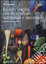 La mia cucina con le verdure autunnali e invernali. Ediz. illustrata libro